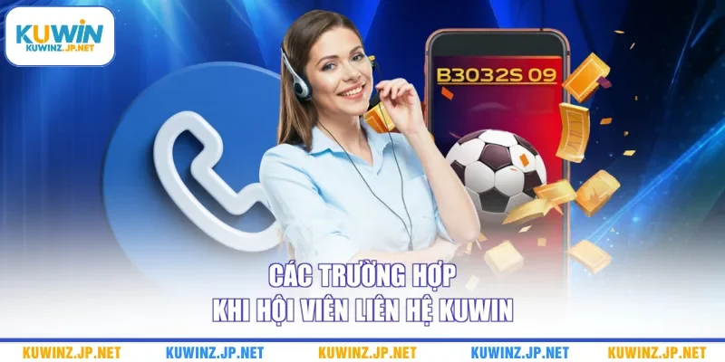 Liên Hệ Kuwin 3 Các trường hợp khi hội viên liên hệ Kuwin