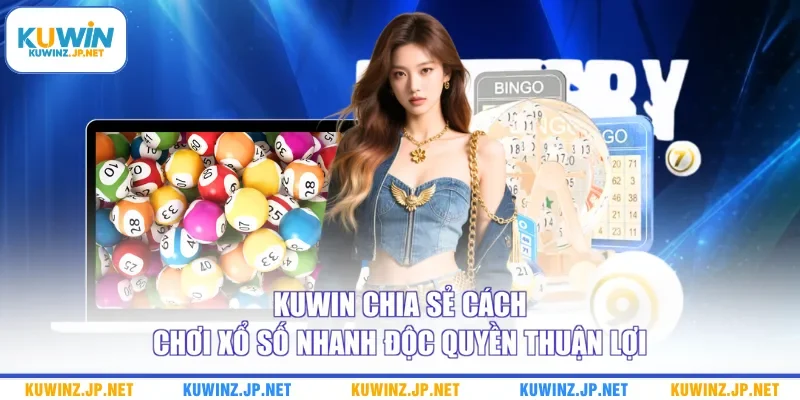 Xổ Số Nhanh Độc Quyền - Cẩm Nang Tham Gia Cho Người Mới 3 Kuwin chia sẻ cách chơi xổ số nhanh độc quyền thuận lợi